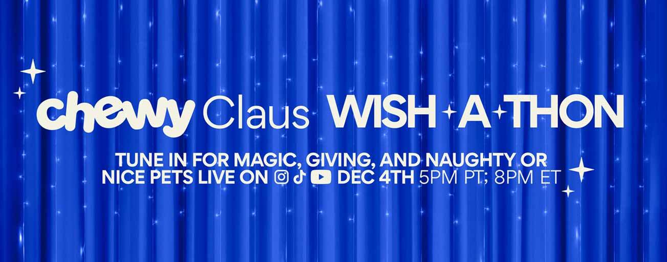 Chewy Claus Wish-a-Thon, Dec 4th 8pm ET.